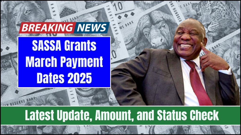 SASSA Grants March 2025, Payment Dates, Updates, and Important Information