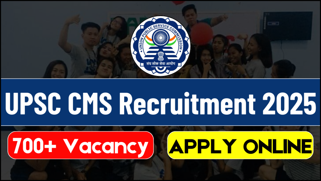 UPSC CMS Recruitment 2025,705 Vacancies, Eligibility, and Application Details